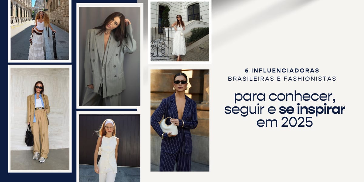 6 influenciadoras brasileiras e fashionistas para conhecer, seguir e se inspirar em 2025