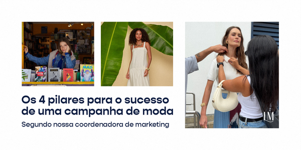 Os 4 pilares para o sucesso de uma campanha de moda