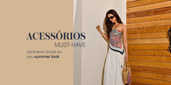 Acessórios must-have para levar bossa ao seu summer look